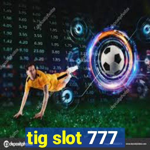 tig slot 777